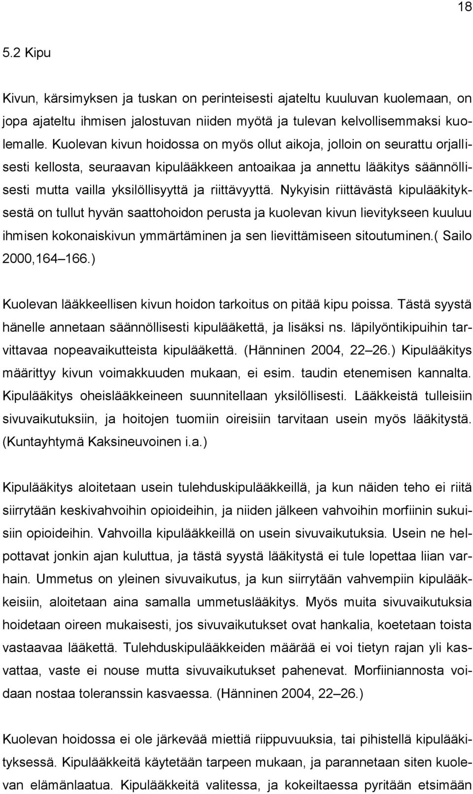 riittävyyttä. Nykyisin riittävästä kipulääkityksestä on tullut hyvän saattohoidon perusta ja kuolevan kivun lievitykseen kuuluu ihmisen kokonaiskivun ymmärtäminen ja sen lievittämiseen sitoutuminen.