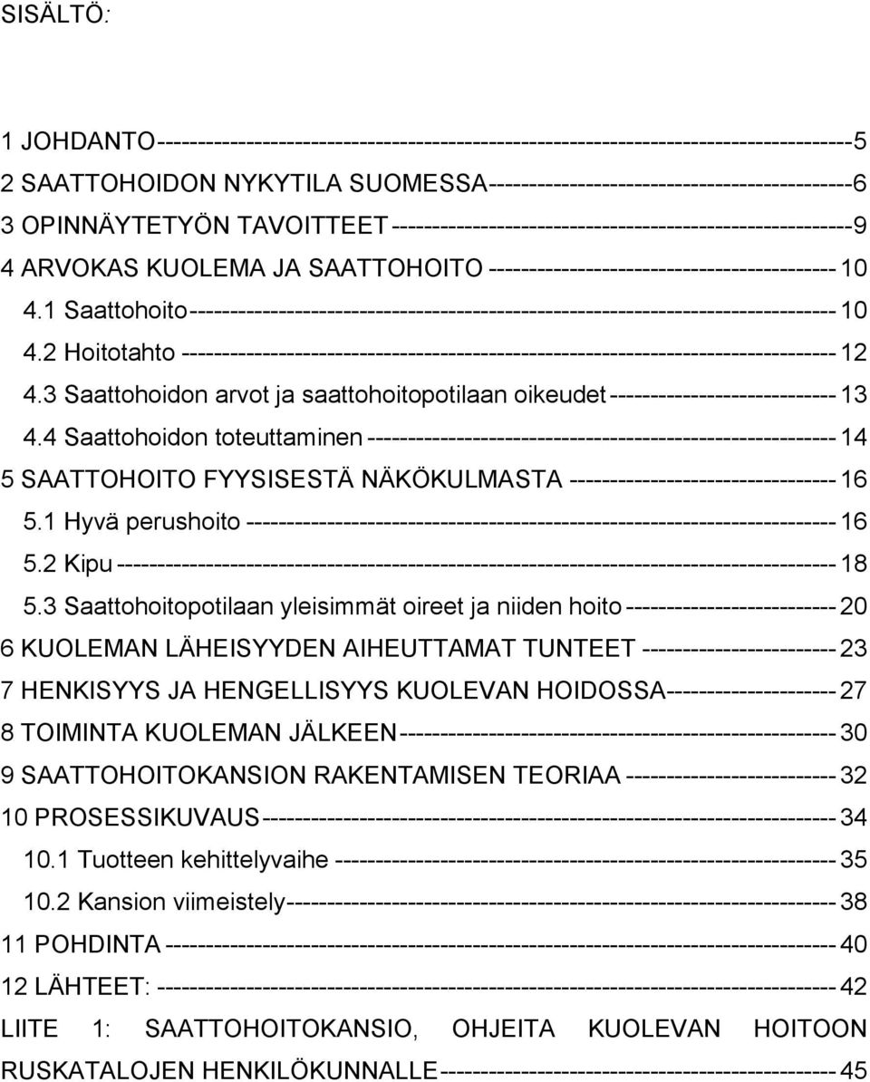 1 Saattohoito -------------------------------------------------------------------------------- 10 4.2 Hoitotahto --------------------------------------------------------------------------------- 12 4.