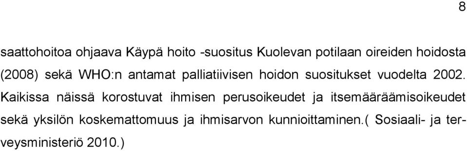 Kaikissa näissä korostuvat ihmisen perusoikeudet ja itsemääräämisoikeudet sekä