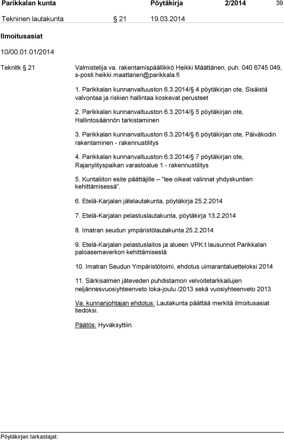 Parikkalan kunnanvaltuuston 6.3.2014/ 5 pöytäkirjan ote, Hallintosäännön tarkistaminen 3. Parikkalan kunnanvaltuuston 6.3.2014/ 6 pöytäkirjan ote, Päiväkodin rakentaminen - rakennustilitys 4.