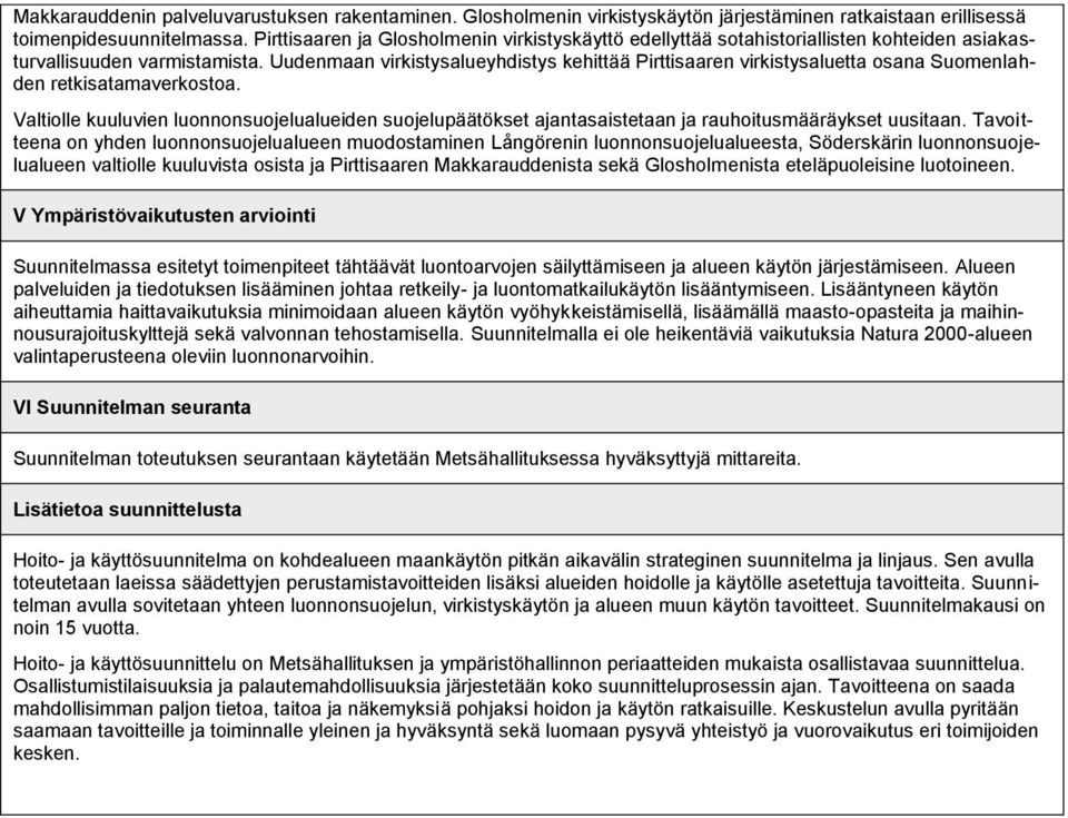 Uudenmaan virkistysalueyhdistys kehittää Pirttisaaren virkistysaluetta osana Suomenlahden retkisatamaverkostoa.