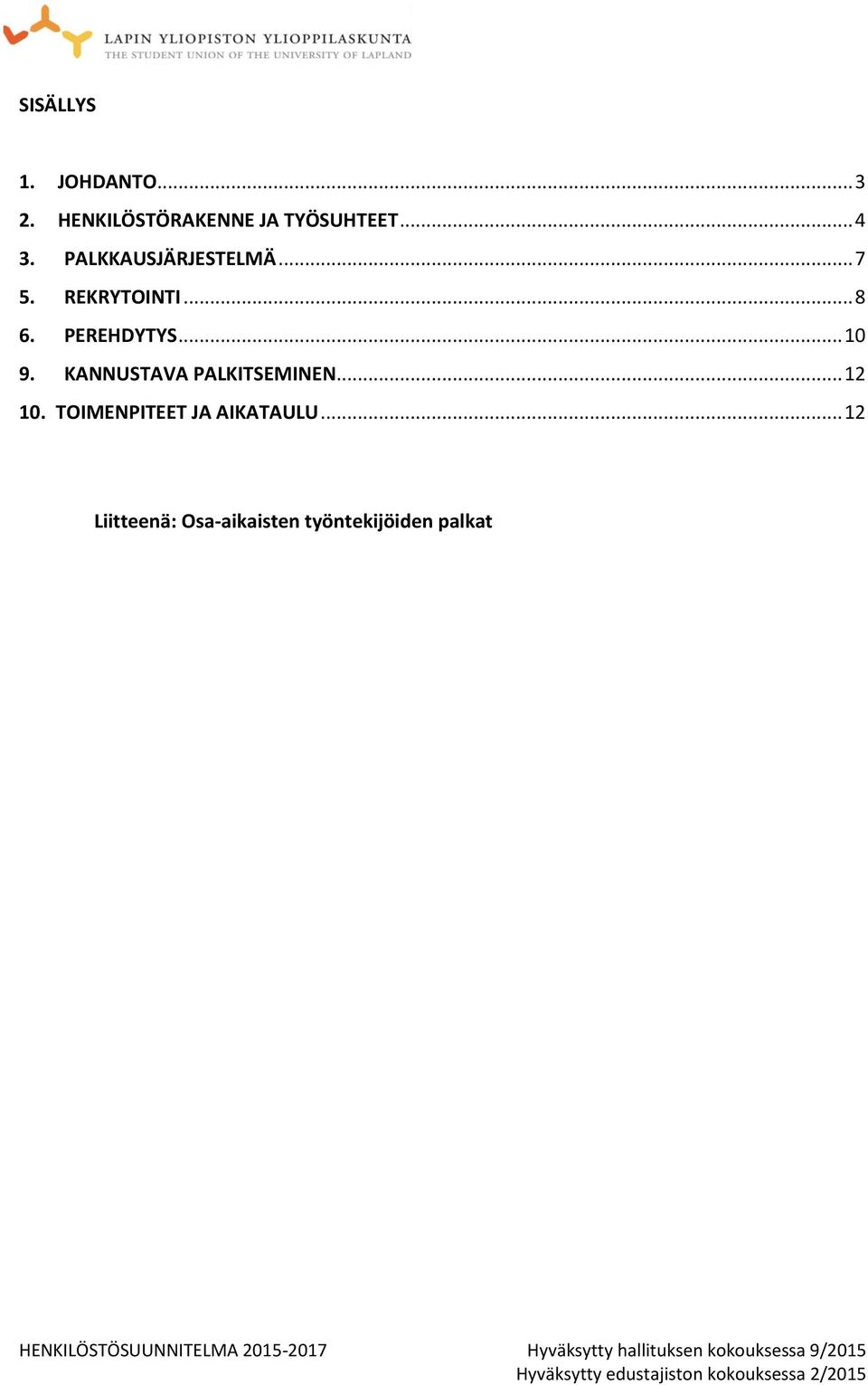 PEREHDYTYS... 10 9. KANNUSTAVA PALKITSEMINEN... 12 10.