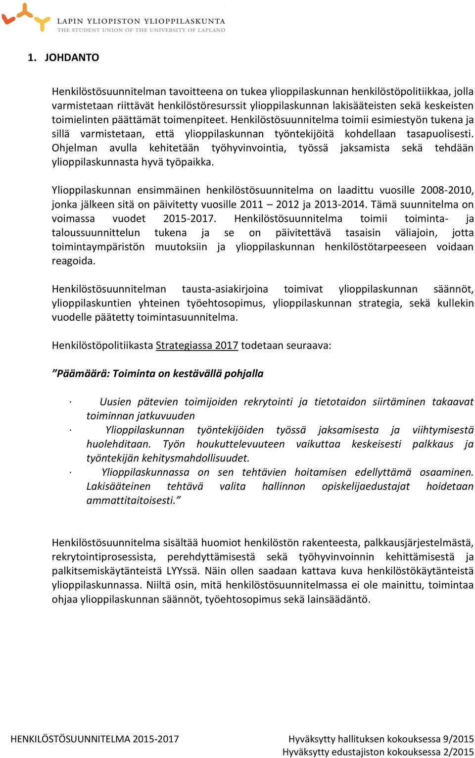 Ohjelman avulla kehitetään työhyvinvointia, työssä jaksamista sekä tehdään ylioppilaskunnasta hyvä työpaikka.