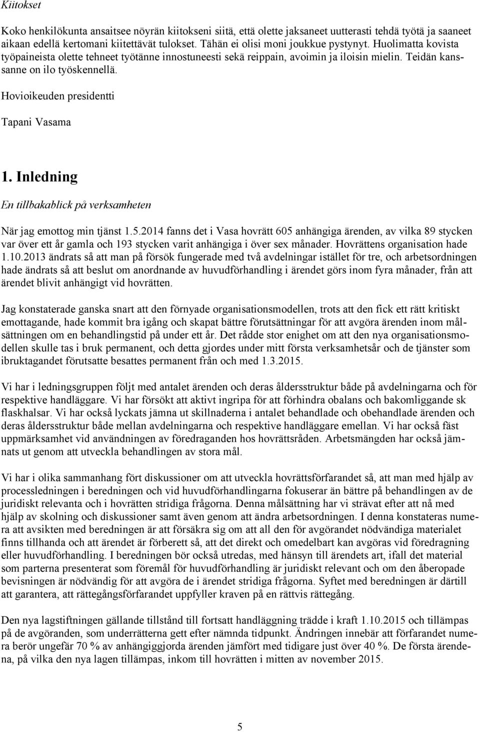 Hovioikeuden presidentti Tapani Vasama 1. Inledning En tillbakablick på verksamheten När jag emottog min tjänst 1.5.