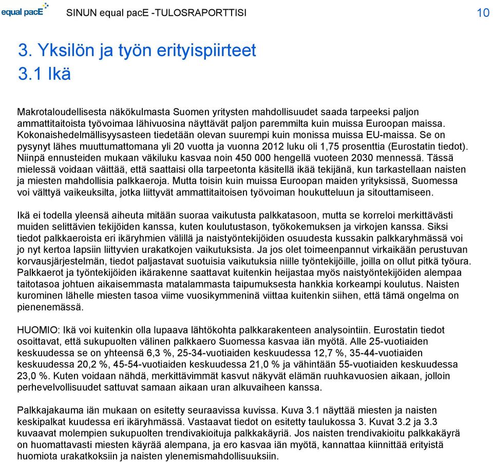 Kokonaishedelmällisyysasteen tiedetään olevan suurempi kuin monissa muissa EU-maissa. Se on pysynyt lähes muuttumattomana yli 20 vuotta ja vuonna 2012 luku oli 1,75 prosenttia (Eurostatin tiedot).