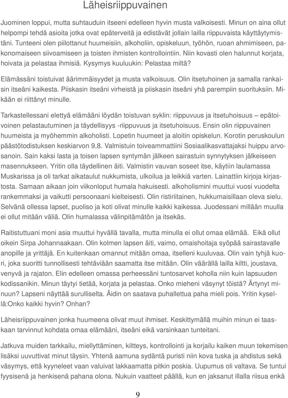 Tunteeni olen piilottanut huumeisiin, alkoholiin, opiskeluun, työhön, ruoan ahmimiseen, pakonomaiseen siivoamiseen ja toisten ihmisten kontrollointiin.