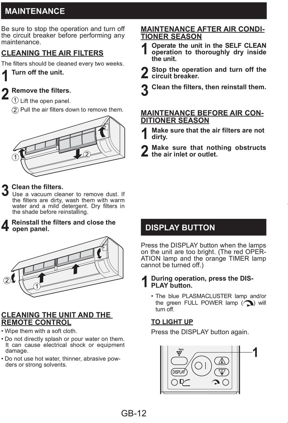 MAINTENANCE BEFORE AIR CON- DITIONER SEASON dirty. Make sure that nothing obstructs the air inlet or outlet. Use a vacuum cleaner to remove dust. If the shade before reinstalling. 4 open panel.