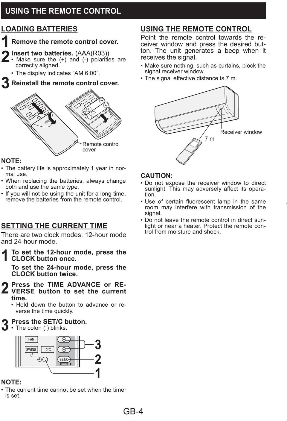 Make sure nothing, such as curtains, block the signal receiver window. The signal effective distance is 7 m. NOTE: The battery life is approximately year in normal use.