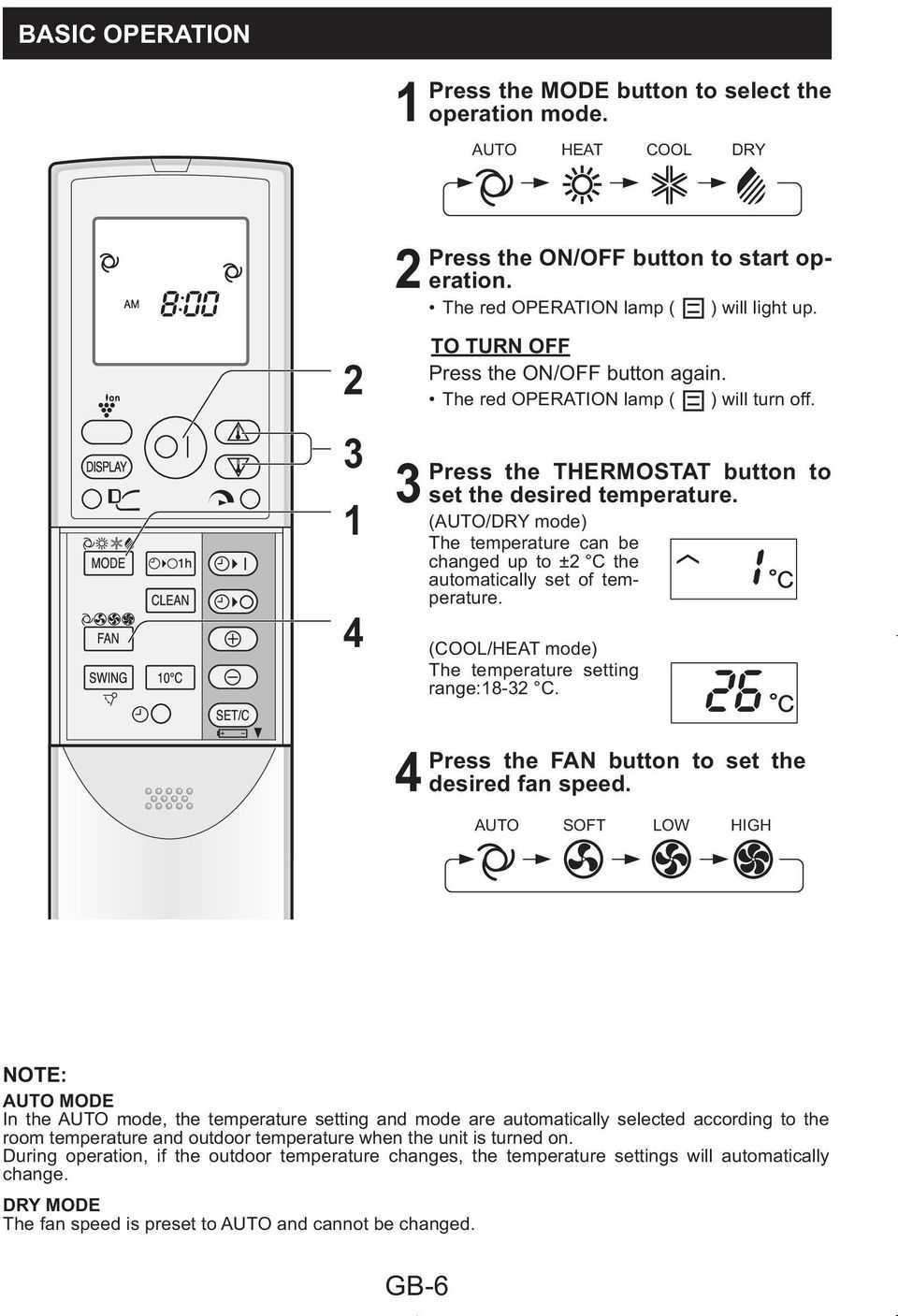 (AUTO/DRY mode) The temperature can be changed up to ± C the automatically set of temperature. (COOL/HEAT mode) The temperature setting range:8- C. 4 Press the button to set the desired fan speed.