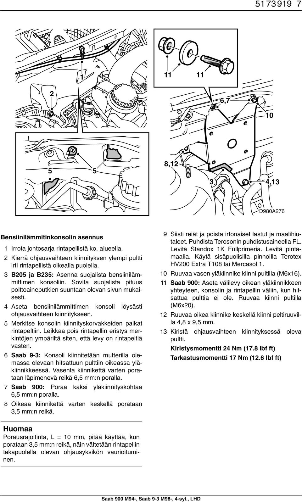 4 Aseta bensiinilämmittimen konsoli löysästi ohjausvaihteen kiinnitykseen. Merkitse konsolin kiinnityskorvakkeiden paikat rintapeltiin.