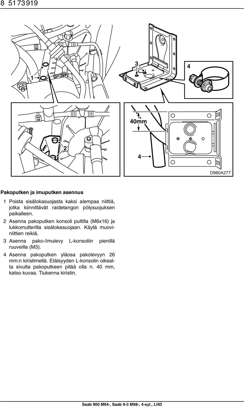 Käytä muoviniittien reikiä. Asenna pako-/imulevy L-konsoliin pienillä ruuveilla (M).