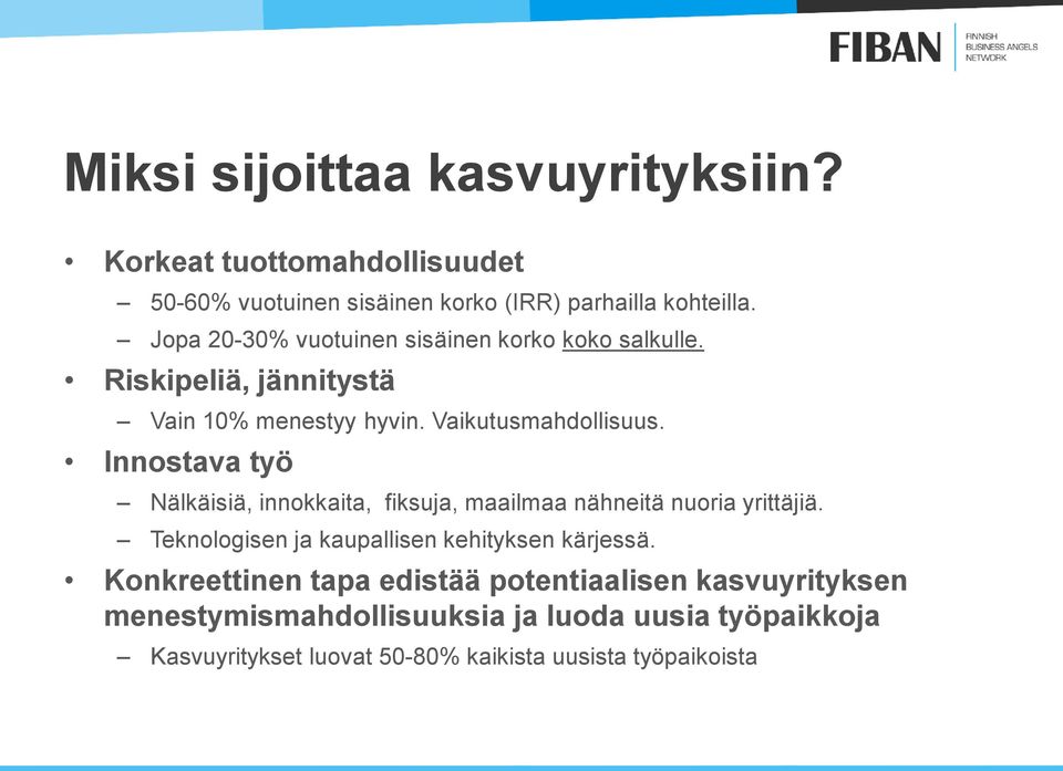 Innostava työ Nälkäisiä, innokkaita, fiksuja, maailmaa nähneitä nuoria yrittäjiä. Teknologisen ja kaupallisen kehityksen kärjessä.