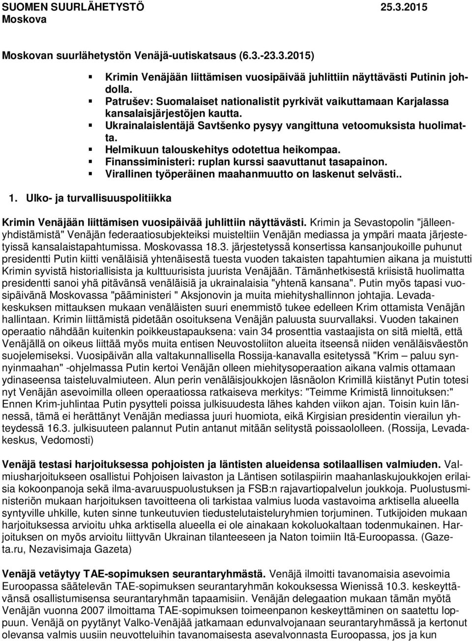 Helmikuun talouskehitys odotettua heikompaa. Finanssiministeri: ruplan kurssi saavuttanut tasapainon. Virallinen työperäinen maahanmuutto on laskenut selvästi.. 1.