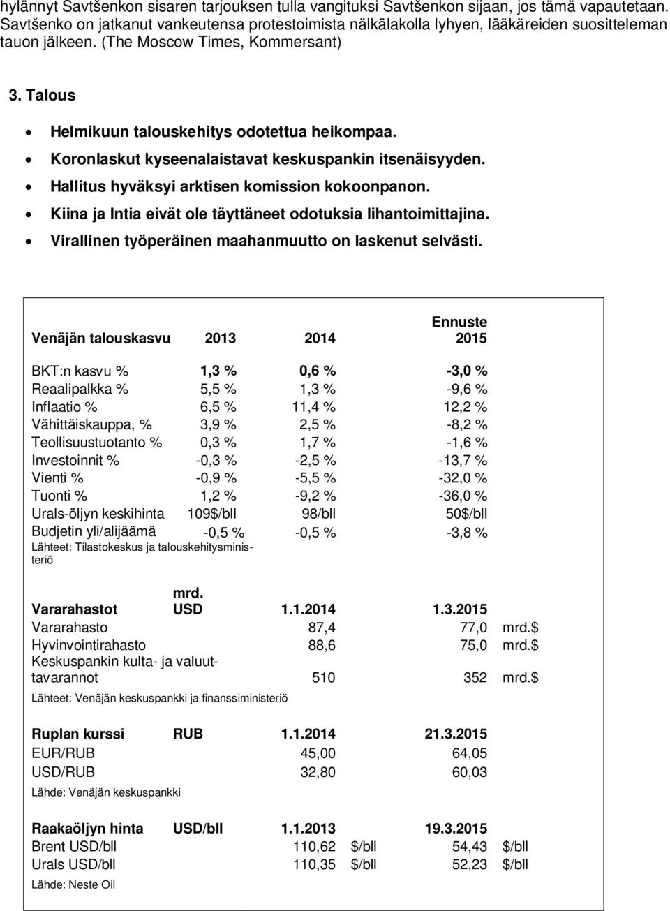 Koronlaskut kyseenalaistavat keskuspankin itsenäisyyden. Hallitus hyväksyi arktisen komission kokoonpanon. Kiina ja Intia eivät ole täyttäneet odotuksia lihantoimittajina.