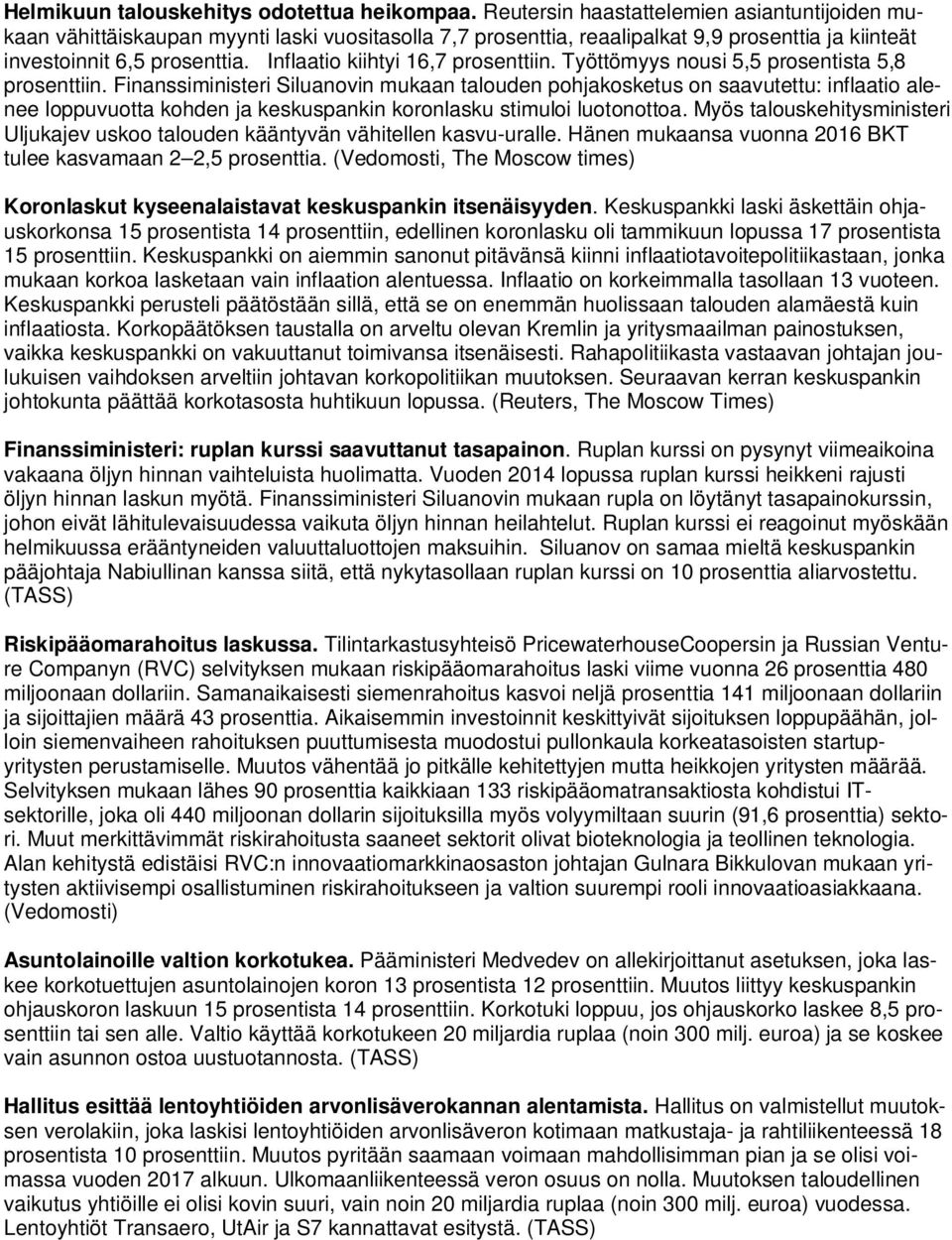 Inflaatio kiihtyi 16,7 prosenttiin. Työttömyys nousi 5,5 prosentista 5,8 prosenttiin.