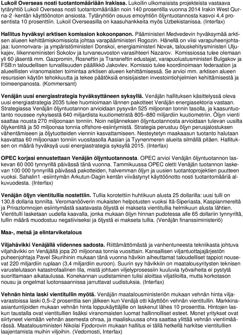 Tytäryhtiön osuus emoyhtiön öljyntuotannosta kasvoi 4,4 prosentista 10 prosenttiin. Lukoil Overseasilla on kaasuhankkeita myös Uzbekistanissa.