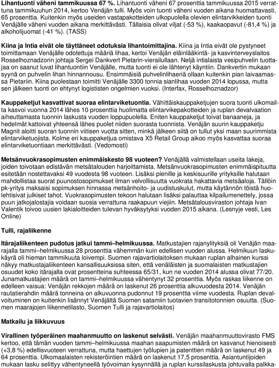 Tällaisia olivat viljat (-53 %), kaakaopavut (-81,4 %) ja alkoholijuomat (-41 %). (TASS) Kiina ja Intia eivät ole täyttäneet odotuksia lihantoimittajina.