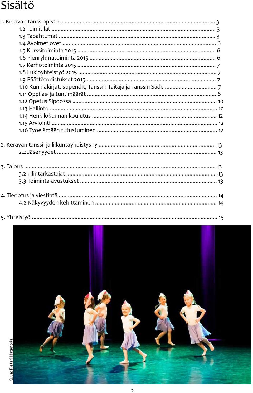 12 Opetus Sipoossa... 10 1.13 Hallinto... 10 1.14 Henkilökunnan koulutus... 12 1.15 Arviointi... 12 1.16 Työelämään tutustuminen... 12 2. Keravan tanssi- ja liikuntayhdistys ry... 13 2.