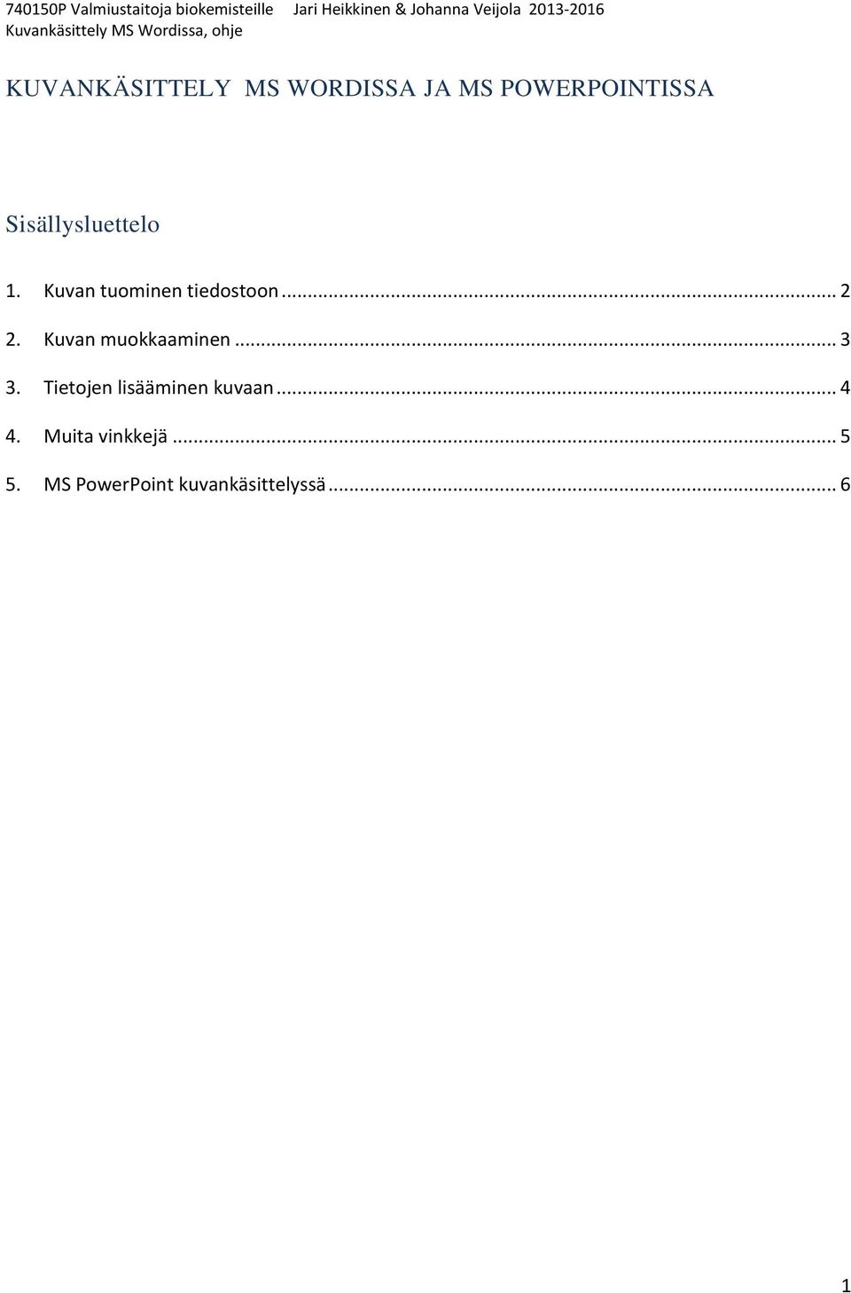 Kuvan muokkaaminen... 3 3. Tietojen lisääminen kuvaan.