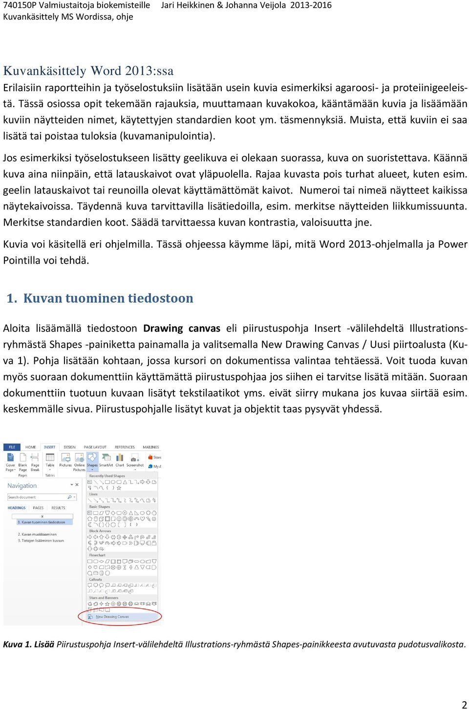 Muista, että kuviin ei saa lisätä tai poistaa tuloksia (kuvamanipulointia). Jos esimerkiksi työselostukseen lisätty geelikuva ei olekaan suorassa, kuva on suoristettava.