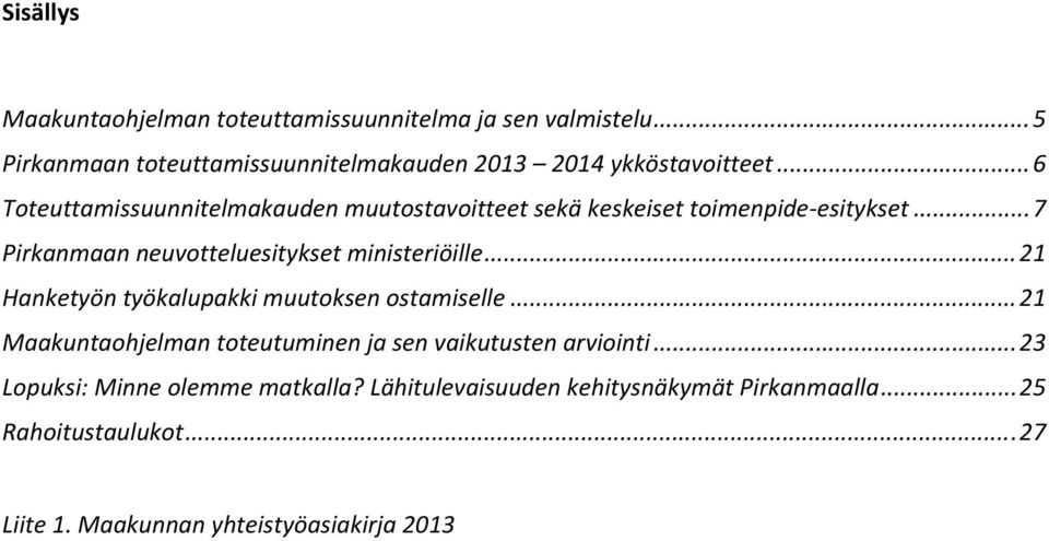 .. 21 Hanketyön työkalupakki muutoksen ostamiselle... 21 Maakuntaohjelman toteutuminen ja sen vaikutusten arviointi.