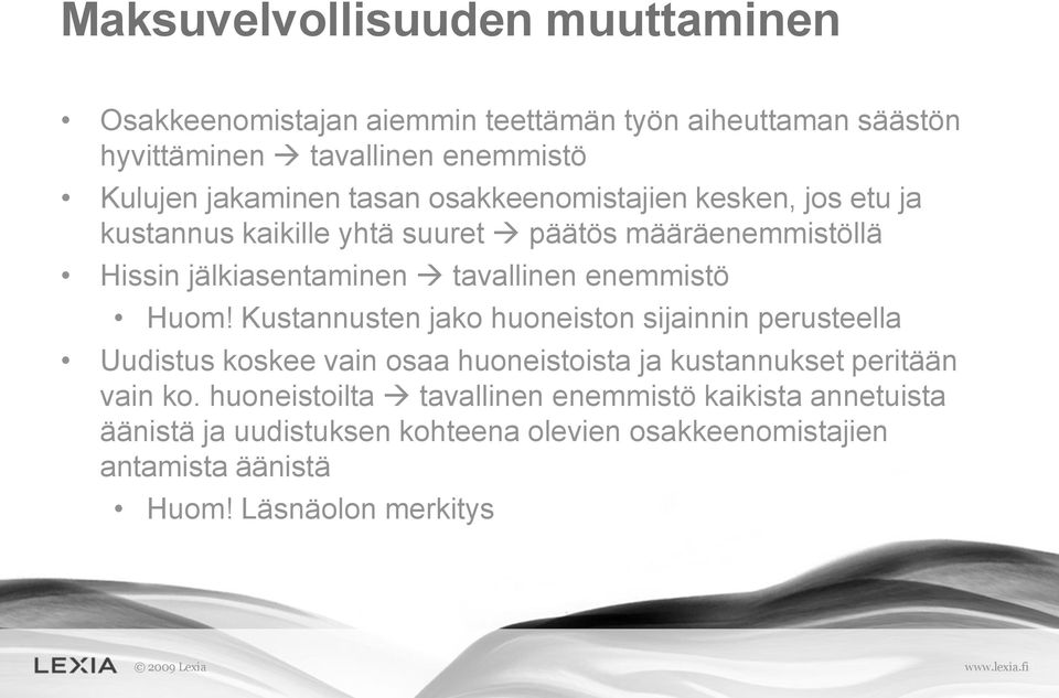 Huom! Kustannusten jako huoneiston sijainnin perusteella Uudistus koskee vain osaa huoneistoista ja kustannukset peritään vain ko.