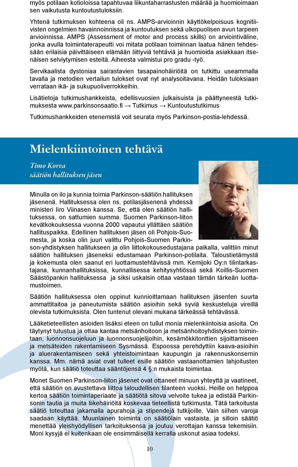 AMPS (Assessment of motor and process skills) on arviointiväline, jonka avulla toimintaterapeutti voi mitata potilaan toiminnan laatua hänen tehdessään erilaisia päivittäiseen elämään liittyviä