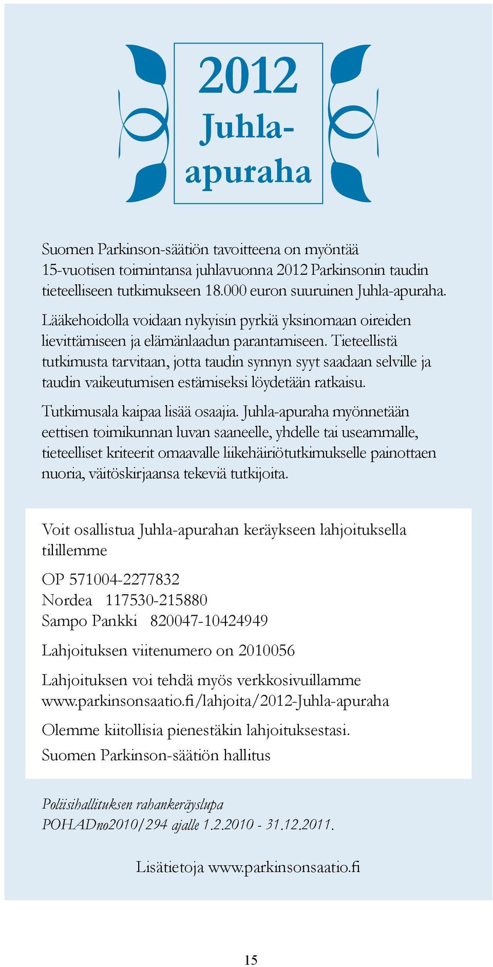 Tieteellistä tutkimusta tarvitaan, jotta taudin synnyn syyt saadaan selville ja taudin vaikeutumisen estämiseksi löydetään ratkaisu. Tutkimusala kaipaa lisää osaajia.