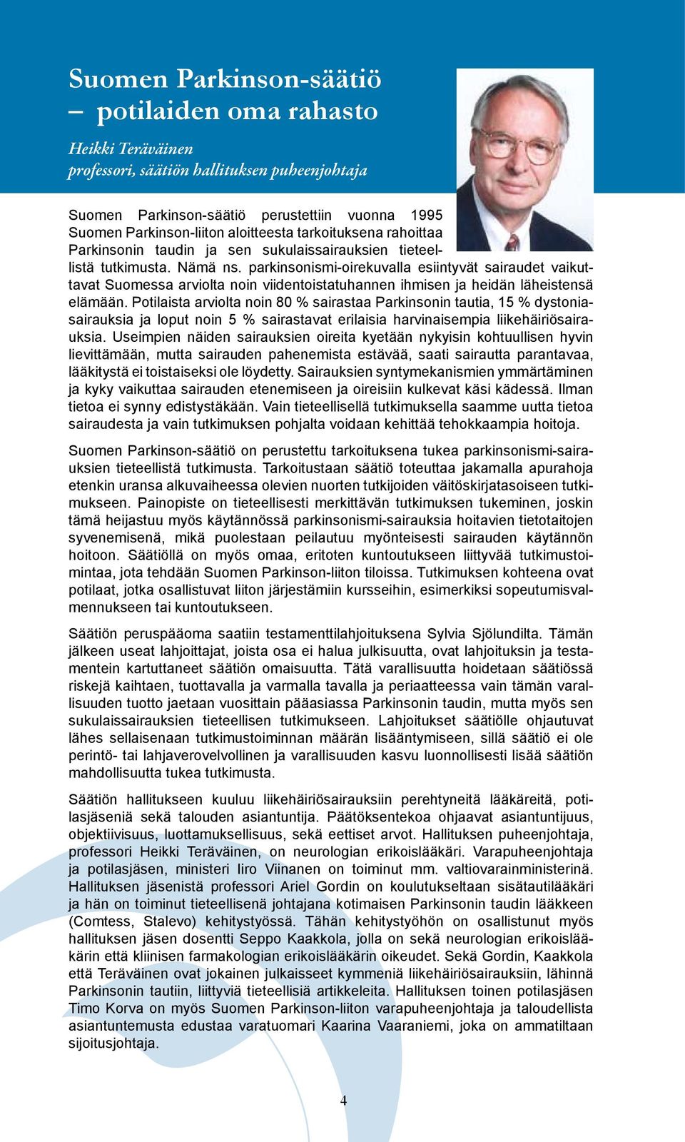 parkinsonismi-oirekuvalla esiintyvät sairaudet vaikuttavat Suomessa arviolta noin viidentoistatuhannen ihmisen ja heidän läheistensä elämään.