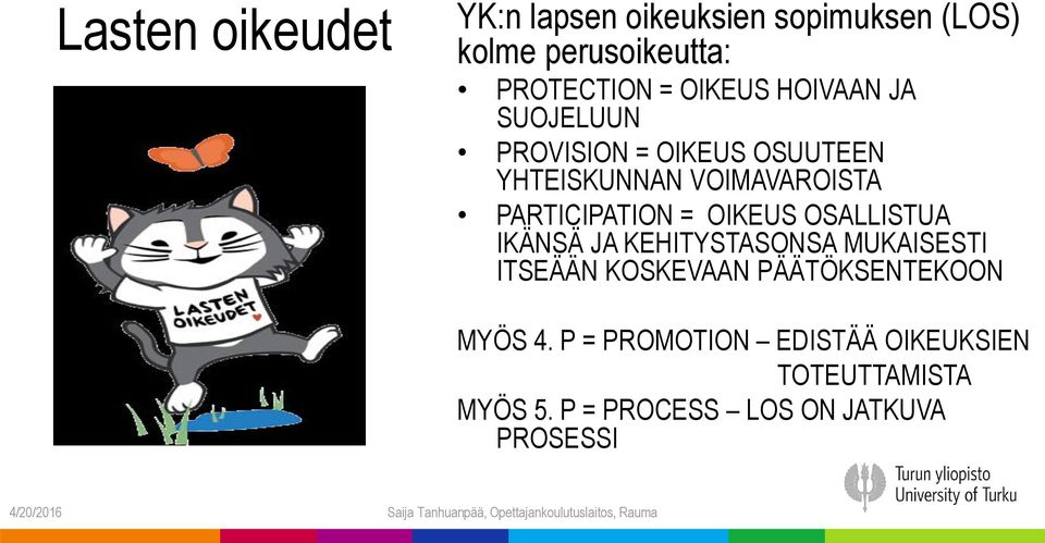 OIKEUS OSALLISTUA IKÄNSÄ JA KEHITYSTASONSA MUKAISESTI ITSEÄÄN KOSKEVAAN PÄÄTÖKSENTEKOON MYÖS 4.