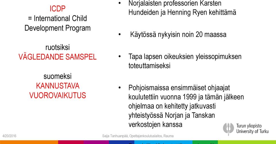 lapsen oikeuksien yleissopimuksen toteuttamiseksi Pohjoismaissa ensimmäiset ohjaajat koulutettiin vuonna 1999