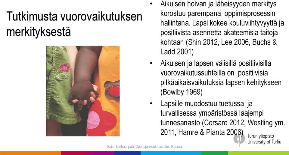 Aikuisen ja lapsen välisillä positiivisilla vuorovaikutussuhteilla on positiivisia pitkäaikaisvaikutuksia lapsen kehitykseen (Bowlby