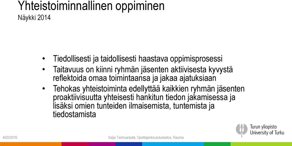 ajatuksiaan Tehokas yhteistoiminta edellyttää kaikkien ryhmän jäsenten proaktiivisuutta yhteisesti