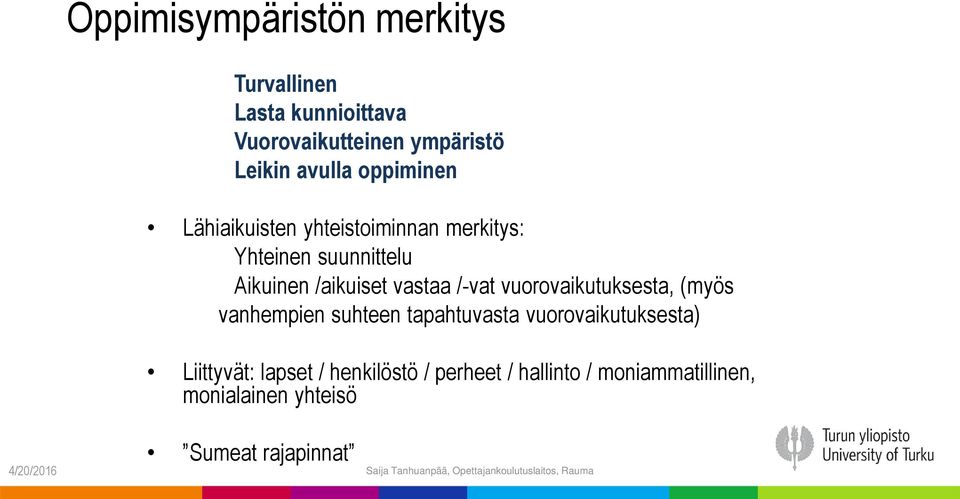 /-vat vuorovaikutuksesta, (myös vanhempien suhteen tapahtuvasta vuorovaikutuksesta) Liittyvät: