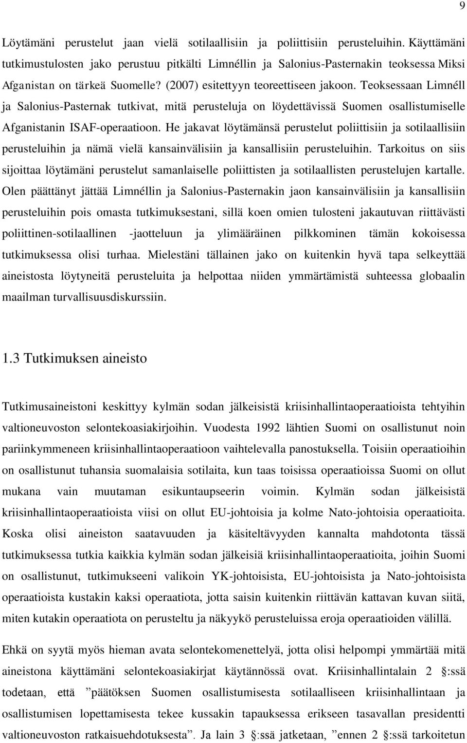 Teoksessaan Limnéll ja Salonius-Pasternak tutkivat, mitä perusteluja on löydettävissä Suomen osallistumiselle Afganistanin ISAF-operaatioon.