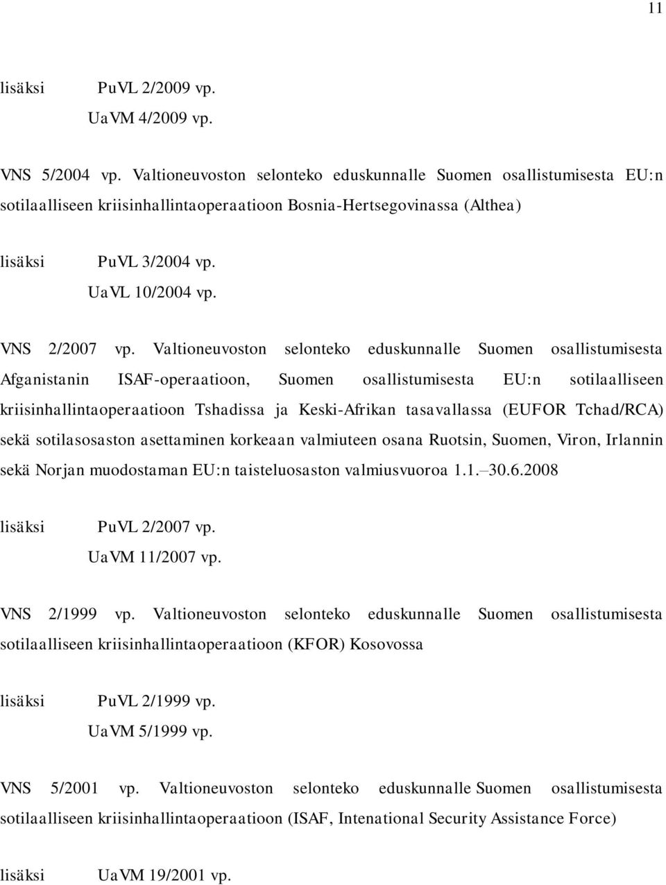 Valtioneuvoston selonteko eduskunnalle Suomen osallistumisesta Afganistanin ISAF-operaatioon, Suomen osallistumisesta EU:n sotilaalliseen kriisinhallintaoperaatioon Tshadissa ja Keski-Afrikan