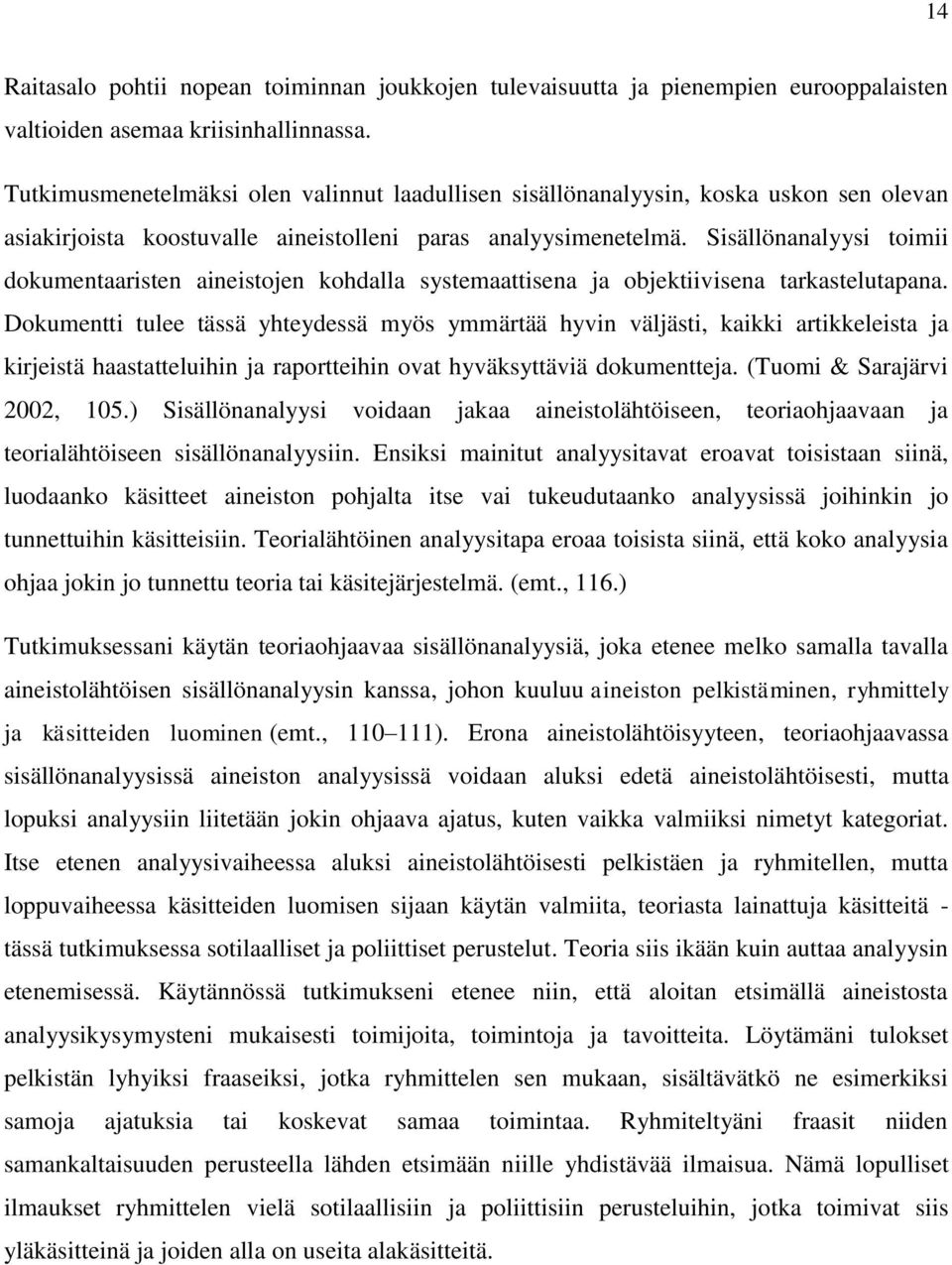 Sisällönanalyysi toimii dokumentaaristen aineistojen kohdalla systemaattisena ja objektiivisena tarkastelutapana.