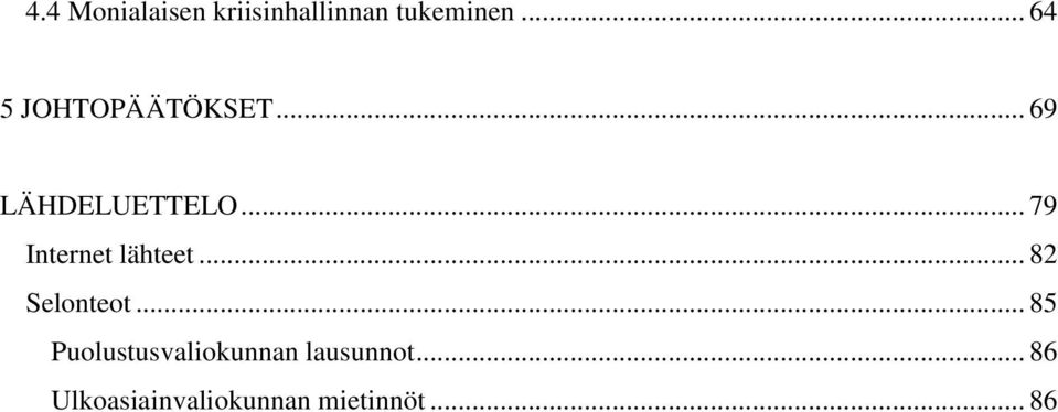 .. 79 Internet lähteet... 82 Selonteot.