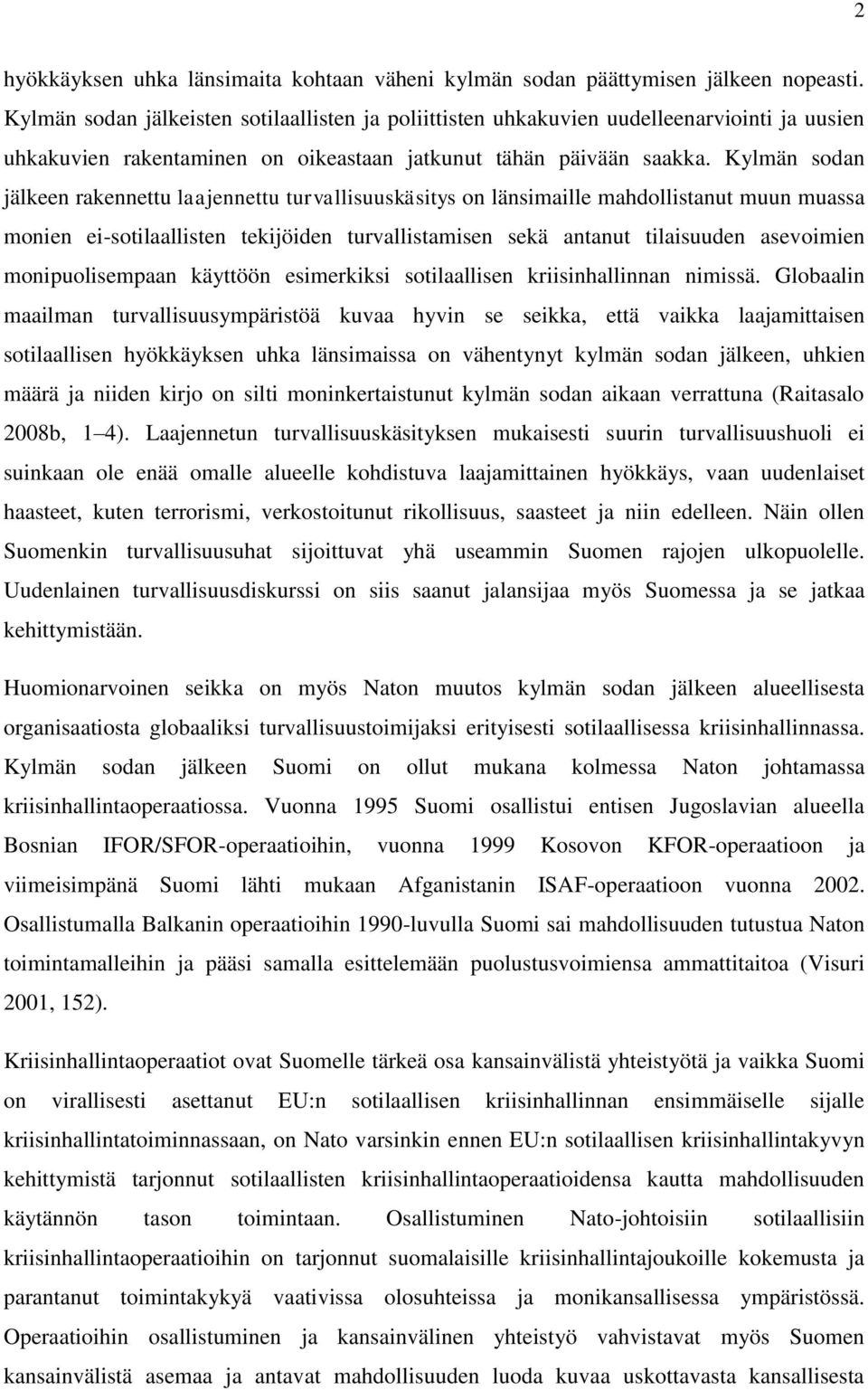 Kylmän sodan jälkeen rakennettu laajennettu turvallisuuskäsitys on länsimaille mahdollistanut muun muassa monien ei-sotilaallisten tekijöiden turvallistamisen sekä antanut tilaisuuden asevoimien
