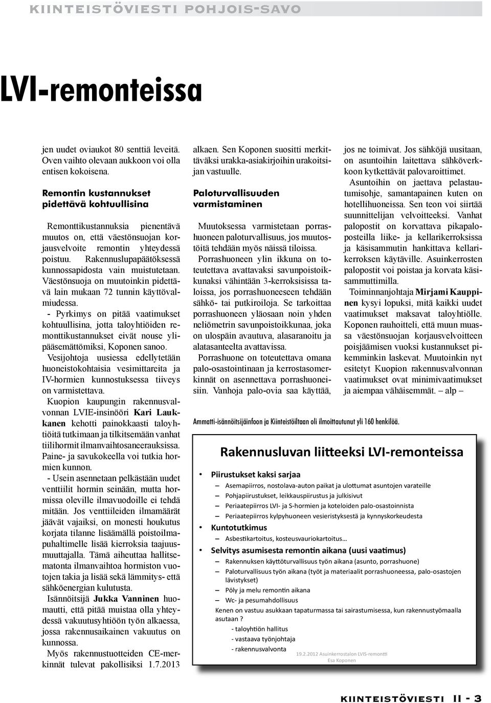 Rakennuslupapäätöksessä kunnossapidosta vain muistutetaan. Väestönsuoja on muutoinkin pidettävä lain mukaan 72 tunnin käyttövalmiudessa.