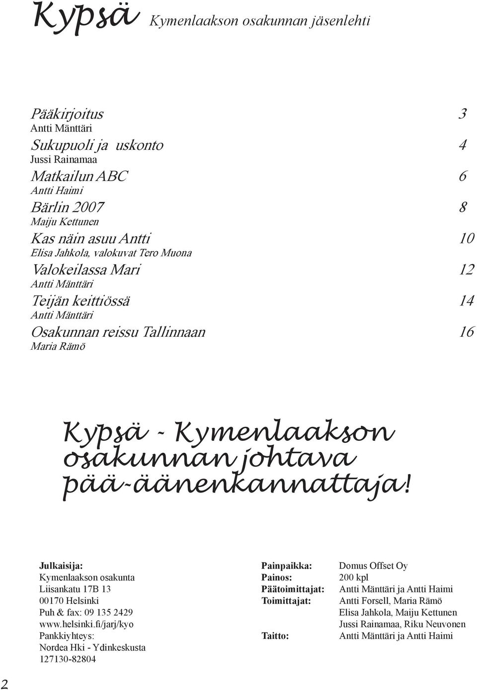 pää-äänenkannattaja! Julkaisija: Kymenlaakson osakunta Liisankatu 17B 13 00170 Helsinki Puh & fax: 09 135 2429 www.helsinki.