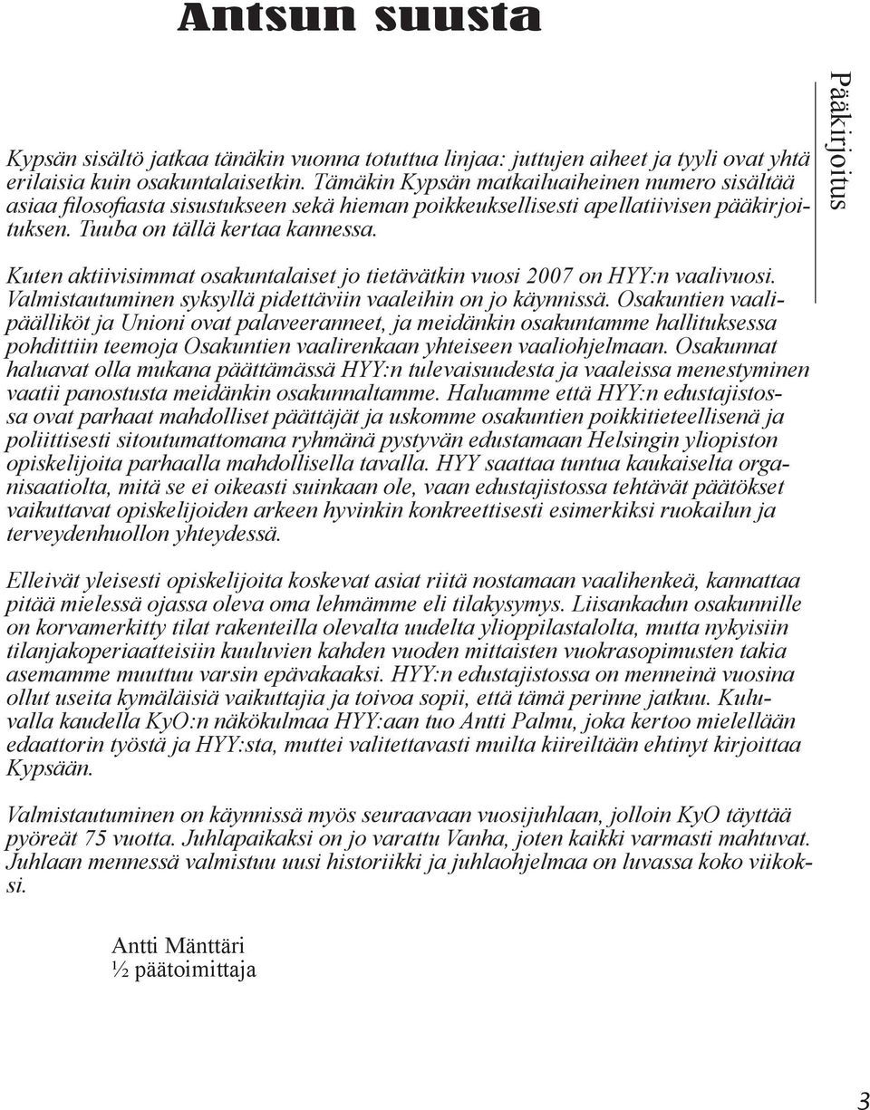 Pääkirjoitus Kuten aktiivisimmat osakuntalaiset jo tietävätkin vuosi 2007 on HYY:n vaalivuosi. Valmistautuminen syksyllä pidettäviin vaaleihin on jo käynnissä.