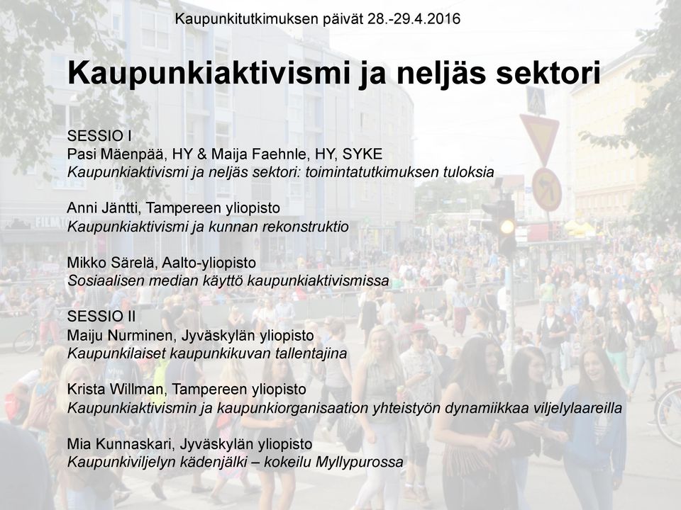Anni Jäntti, Tampereen yliopisto Kaupunkiaktivismi ja kunnan rekonstruktio Mikko Särelä, Aalto-yliopisto Sosiaalisen median käyttö kaupunkiaktivismissa SESSIO