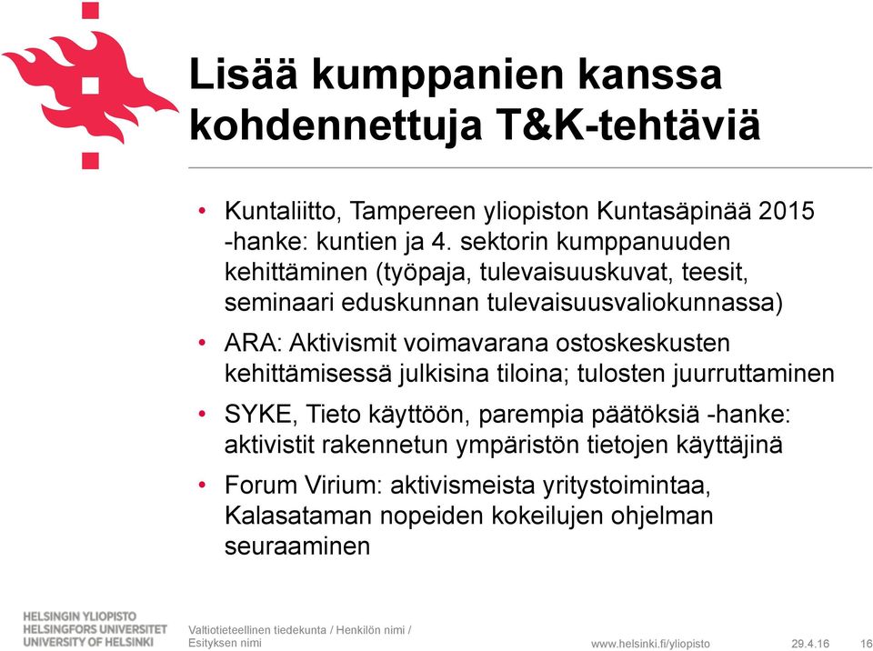ostoskeskusten kehittämisessä julkisina tiloina; tulosten juurruttaminen SYKE, Tieto käyttöön, parempia päätöksiä -hanke: aktivistit rakennetun ympäristön