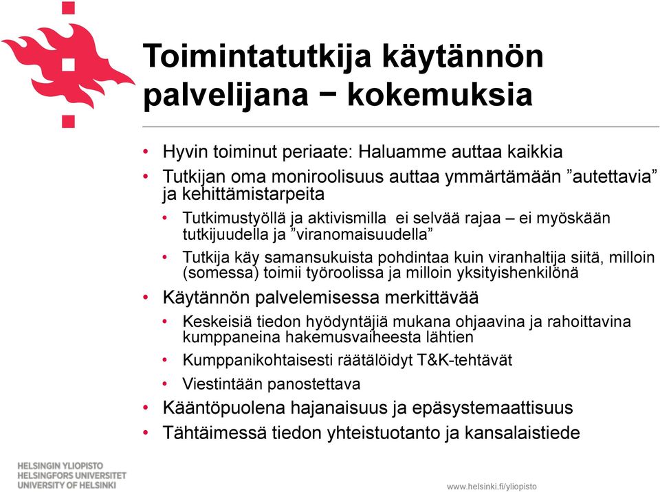 milloin (somessa) toimii työroolissa ja milloin yksityishenkilönä Käytännön palvelemisessa merkittävää Keskeisiä tiedon hyödyntäjiä mukana ohjaavina ja rahoittavina