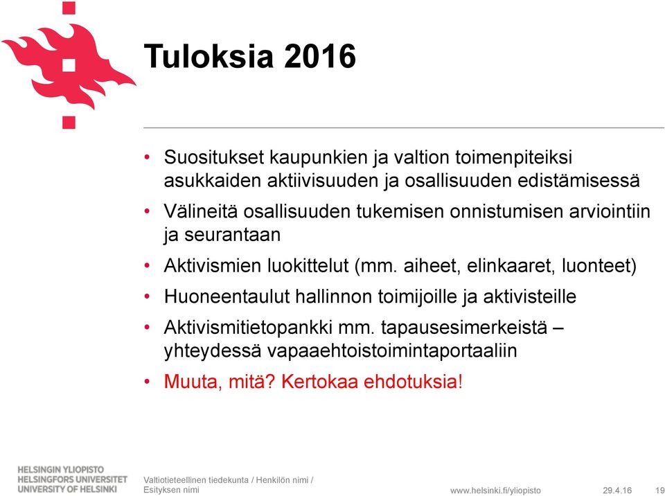 aiheet, elinkaaret, luonteet) Huoneentaulut hallinnon toimijoille ja aktivisteille Aktivismitietopankki mm.