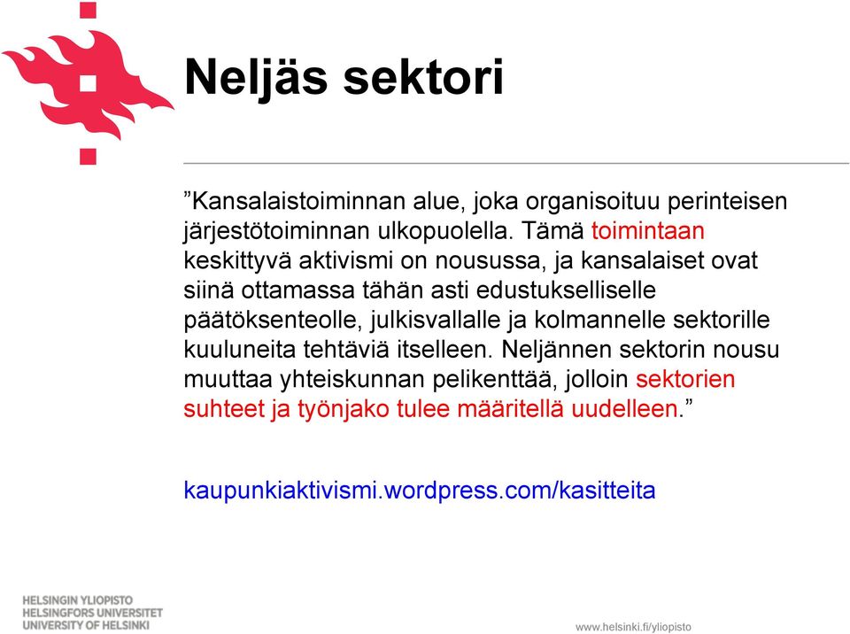 päätöksenteolle, julkisvallalle ja kolmannelle sektorille kuuluneita tehtäviä itselleen.