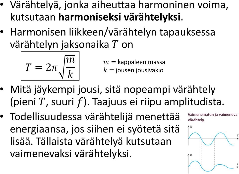 jousen jousivakio Mitä jäykempi jousi, sitä nopeampi värähtely (pieni T, suuri f).