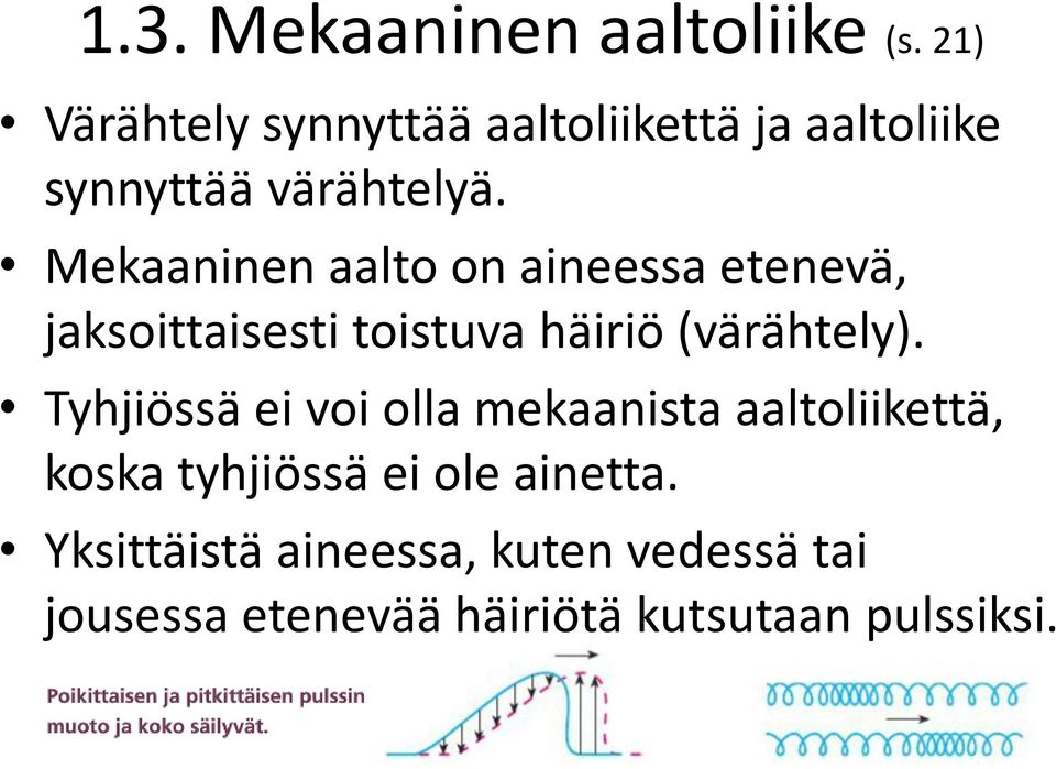 Mekaaninen aalto on aineessa etenevä, jaksoittaisesti toistuva häiriö (värähtely).