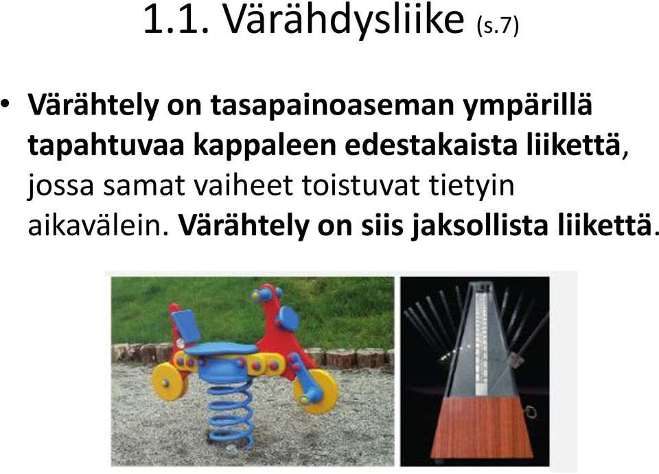 tapahtuvaa kappaleen edestakaista liikettä, jossa